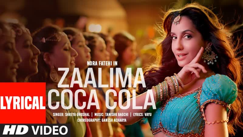 Zaalima Coca Cola ( Lyrical), Nora Fatehi, Tanishk Bagchi, Shreya Ghoshal,