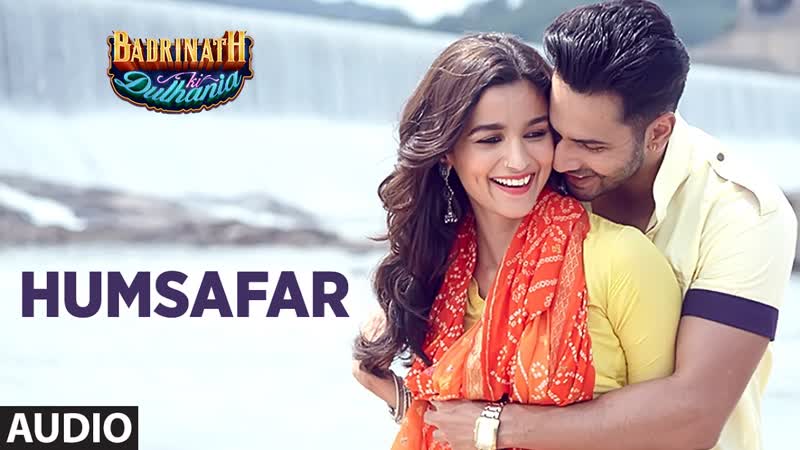 Humsafar ( Full Audio Song), Varun Dhawan, Alia Bhatt, Akhil Sachdeva, Badrinath Ki