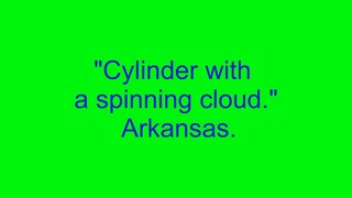 “Cylinder with a spinning cloud.“ Arkansas.