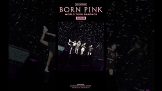 BLACKPINK WORLD TOUR BORN PINK BANGKOK ENCORE HIGHLIGHT CLIP