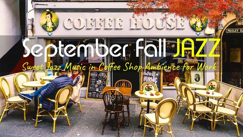 Relaxing September Fall Morning, Sweet Jazz Music in Coffee Shop Ambience for Work, Study, Good