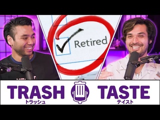 Trash Taste’s Retirement Plan... | Trash Taste #166