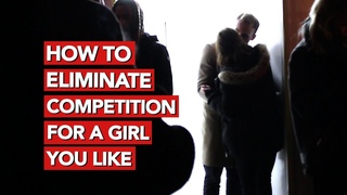 How to eliminate competition for a girl you like?