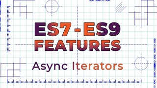 ES7-ES9 Features #6 Async Iterators
