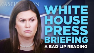 “WHITE HOUSE PRESS BRIEFING“ — A Bad Lip Reading