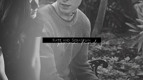 Kate + Sebastian gonna find ya Happy Bday