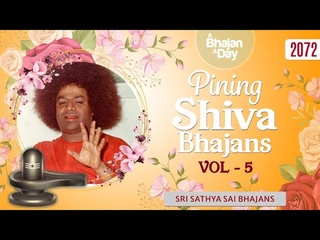 2072 - Pining Shiva Bhajans Vol - 5 | Sri Sathya Sai Bhajans