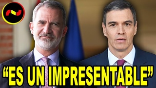 Felipe VI, HARTO DE SNCHEZ y los ATAQUES a la Corona
