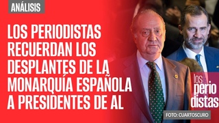 #Análisis ¬ Los Periodistas recuerdan los desplantes de la monarquía española  con presidentes de AL