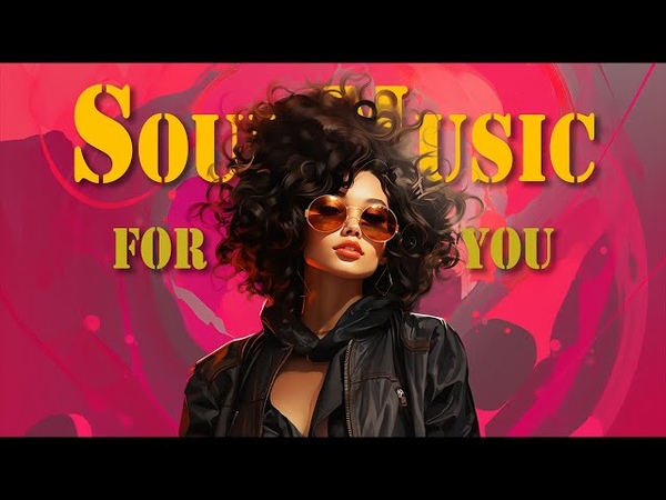 Soul Music The best soul music compilation Neo Soul Vibe Playlist