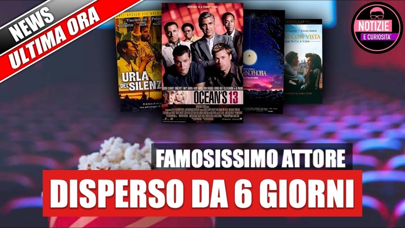 Tragedia nel cinema: Disperso da 6 giorni il Famosissimo attore le ricerche con i